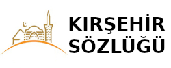 Kırşehir Sözlüğü